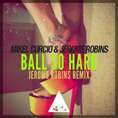 Ball so Hard (Jerome Robins Remix) - Single by Jerome Robins & Mikel Curcio album reviews, ratings, credits