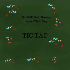Tic Tac (feat. Brown-Eyes White Boy) - Single by IND1GO album reviews, ratings, credits