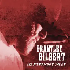 The Devil Don't Sleep by Brantley Gilbert album reviews, ratings, credits