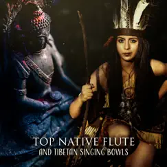 Top Native Flute and Tibetan Singing Bowls: Healing Music for Spiritual Meditation, Yoga, Restful Sleep, Yoga, Deep Relaxation by Flute Music Group & Native American Music Consort album reviews, ratings, credits