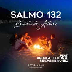 Salmo 132: Levantando Altares (feat. Andrea Tofilon & Benjamín Núñez) - Single by David Lugo album reviews, ratings, credits