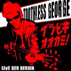 Give Her Heroin - Single by Toothless George album reviews, ratings, credits