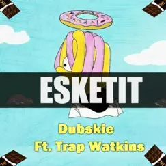 Esketit (Feelin' Like I'm Lil Pump) (feat. Trap Watkins) Song Lyrics