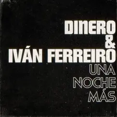 Una noche más (con Iván Ferreiro) - Single [feat. Iván Ferreiro] - Single by Dinero album reviews, ratings, credits