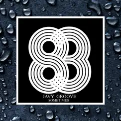 Sometimes - Single by Javy Groove album reviews, ratings, credits