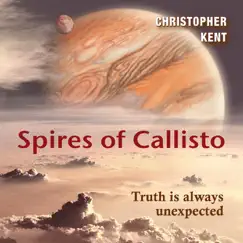 Spires of Callisto (Truth Is Always Unexpected) - Single by Christopher Kent album reviews, ratings, credits