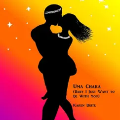 Uma Chaka (Baby I Just Want to Be with You) - Single by Karen Brite album reviews, ratings, credits