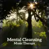 Mental Cleansing – Music Therapy, Mind Healing, Acceptance, Forgivness, Joy, Prosperity, Gratitude album lyrics, reviews, download