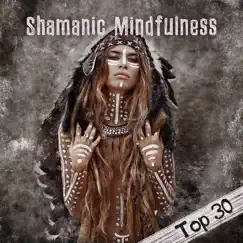 Shamanic Mindfulness: Top 30 Powerful Indian Meditation Journey by Shamanic Drumming World & Native American Music Consort album reviews, ratings, credits