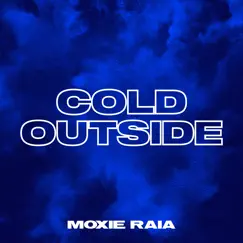 Cold Outside - Single by Moxie Raia album reviews, ratings, credits