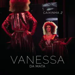 Caixinha 2 (Ao Vivo) - Single by Vanessa da Mata album reviews, ratings, credits