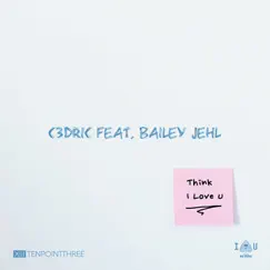 Think I Love u (feat. Bailey Jehl) - Single by C3DRIC album reviews, ratings, credits