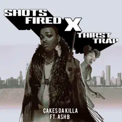 Shots Fired X Thirst Trap - Single by Cakes da Killa album reviews, ratings, credits