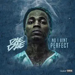 No I Ain't Perfect - Single by Dae Dae album reviews, ratings, credits