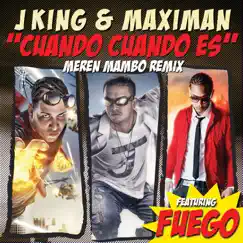 Cuando, Cuando Es? (Meren Mambo Remix) - Single [feat. Fuego] - Single by J-King y Maximan album reviews, ratings, credits