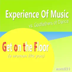 Get on the Floor (a Woman Like You) - EP by Experience of Music & Godfathers of Dance album reviews, ratings, credits