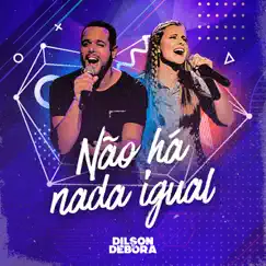 Não Há Nada Igual - Single by Dilson e Débora album reviews, ratings, credits