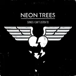 Songs I Can't Listen To - Single by Neon Trees album reviews, ratings, credits