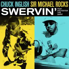 Swervin' (feat. Polyester the Saint) - Single by Chuck Inglish & Sir Michael Rocks album reviews, ratings, credits