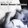 Musik für die Mutter Besser Laktation - Entspannung, Bessere Stimmung, Mehr Energie, Gesundes Kind album lyrics, reviews, download
