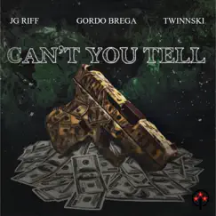 Can't You Tell (feat. Gordo Brega & Twinnski) - Single by JG Riff album reviews, ratings, credits