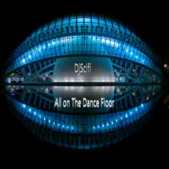 All on the Dance Floor - Single by DjScifi album reviews, ratings, credits