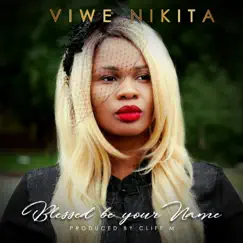 Blessed Be Your Name - Single by Viwe Nikita album reviews, ratings, credits