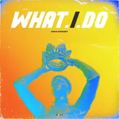 What I Do - Single by Mike Khoury album reviews, ratings, credits