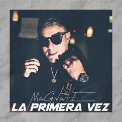 La Primera Vez - Single by Magnate album reviews, ratings, credits