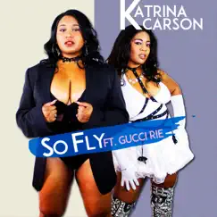 So Fly (feat. Gucci Rie) - Single by Katrina Carson album reviews, ratings, credits