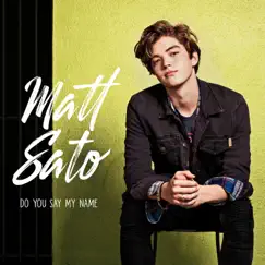 Do You Say My Name - Single by Matt Sato album reviews, ratings, credits