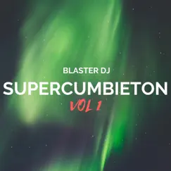 Super Cumbieton, Vol. 1 - Single by Blaster DJ album reviews, ratings, credits
