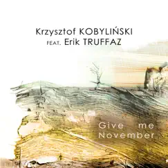 Give Me November (feat. Erik Truffaz) by Krzysztof Kobylinski album reviews, ratings, credits