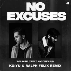 No Excuses (feat. Anton Ewald) [KO:YU & Ralph Felix Remix] Song Lyrics