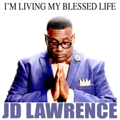 I'm Living My Blessed Life - Single by JD Lawrence album reviews, ratings, credits