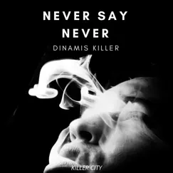 Never Say Never - Single by Dinamis Killer album reviews, ratings, credits