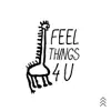 Feel Things 4 U - Single album lyrics, reviews, download