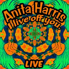 I Live off You (Live) - Single by Anita Harris album reviews, ratings, credits