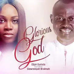Glorious God (feat. Glowreeyah Braimah) - Single by Elijah Oyelade album reviews, ratings, credits