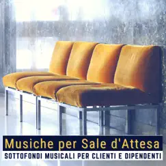 Musiche per Sale d'Attesa - Sottofondi Musicali per Clienti e Dipendenti by Sottofondo Musicale Maestro album reviews, ratings, credits