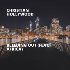 Bleeding Out (feat. Africa) - Single by Christian Hollywood album reviews, ratings, credits