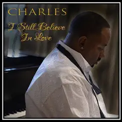 I Still Believe in Love - Single by Charles album reviews, ratings, credits
