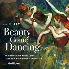 Gordon Getty: Beauty Come Dancing by Netherlands Radio Philharmonic Orchestra, Netherlands Radio Choir & James Gaffigan album reviews, ratings, credits