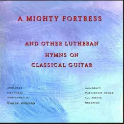 A Mighty Fortress and Other Lutheran Hymns on Classical Guitar by Randy Nyborg album reviews, ratings, credits