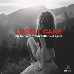 I Don't Care (feat. Lumi) - Single by Pic Schmitz & Tom Keller album reviews, ratings, credits