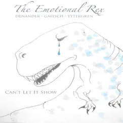 Can't Let It Show - Single by The Emotional Rex album reviews, ratings, credits