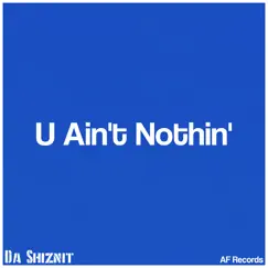 U Ain't Nothin' (feat. AFGoblin & Lil Litty) - Single by Da Shiznit album reviews, ratings, credits