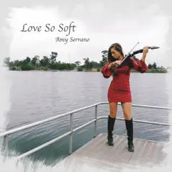 Love so Soft - Single by Amy Serrano album reviews, ratings, credits