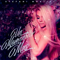 Un Momentito Mas - Single by Stefani Montiel album reviews, ratings, credits