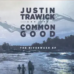 The Riverwash - EP by Justin Trawick and the Common Good album reviews, ratings, credits